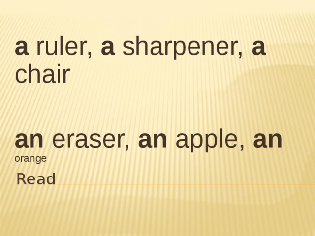 a ruler, a sharpener, a chair an eraser, an apple, an  orange Read 