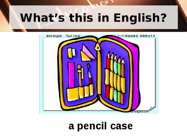 What’s this in English? a pencil case 