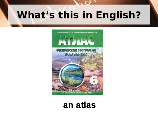 What’s this in English? an atlas 