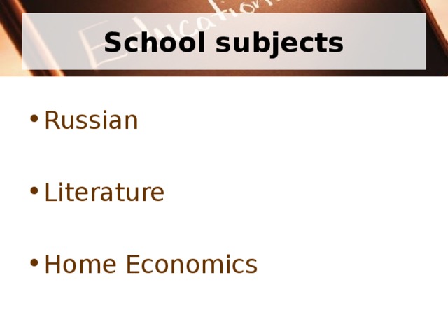 School subjects Russian Literature Home Economics 