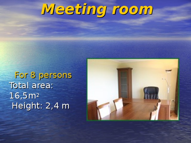 Meeting room          For 8 persons Total area: 16,5m 2  Height: 2,4 m 