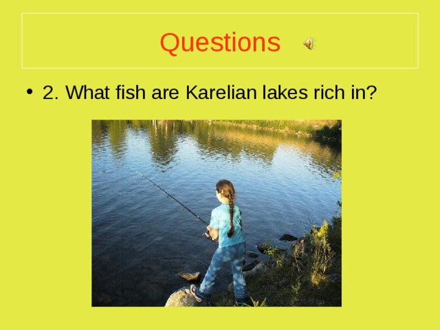Questions 2. What fish are Karelian lakes rich in? 