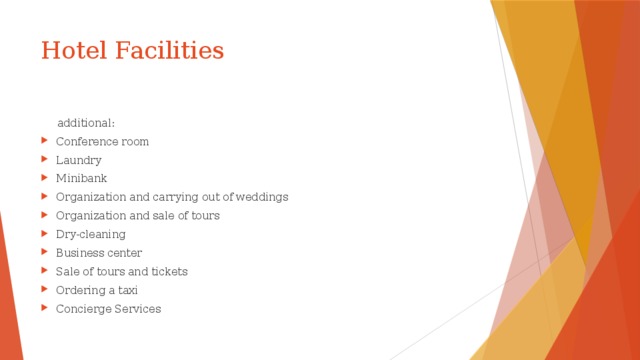 Hotel Facilities  additional: Conference room Laundry Minibank Organization and carrying out of weddings Organization and sale of tours Dry-cleaning Business center Sale of tours and tickets Ordering a taxi Concierge Services 
