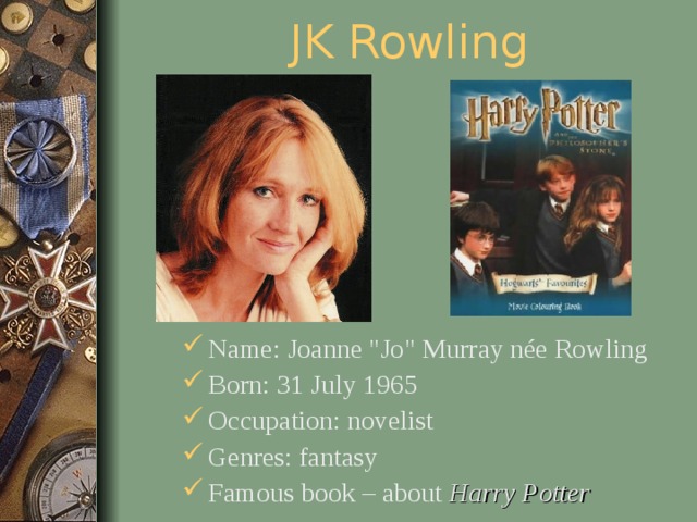 JK Rowling Name:  Joanne  