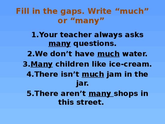 Fill in the gaps. Write “much” or “many”