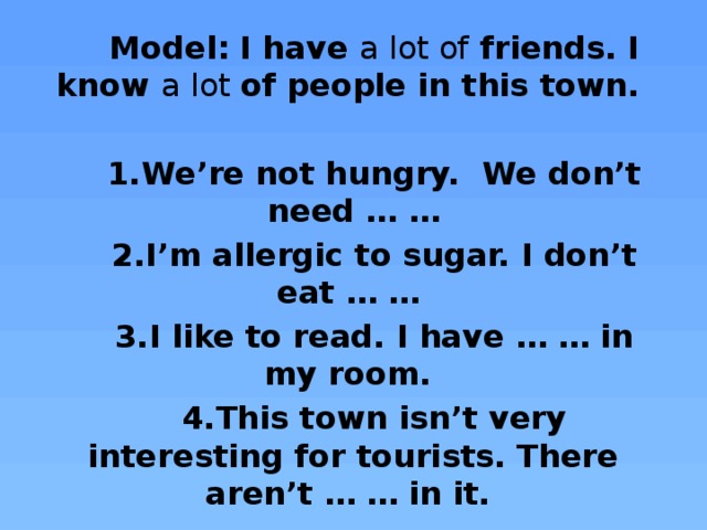 Model: I have a lot of friends. I know a lot of people in this town.
