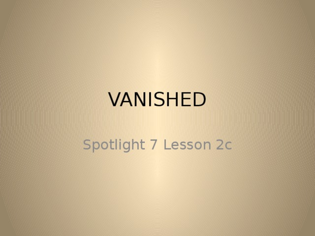 Spotlight 7. Vanished к презентации. Spotlight 7 2c Vanished. Spotlight 7 Module 2c. Vanished Spotlight 7 класс презентация.