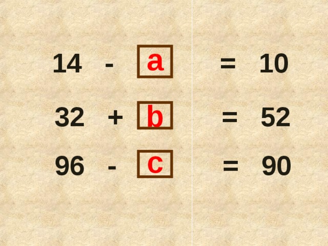 a 14 - = 10 b 32 + = 52 c 96 - = 90 