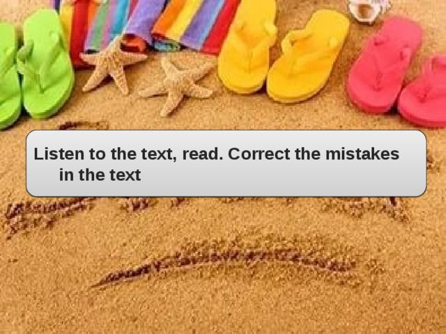 Listen to the text, read. Correct the mistakes in the text 