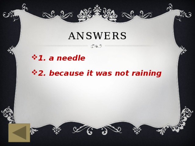 Answers 1. a needle 2. because it was not raining 