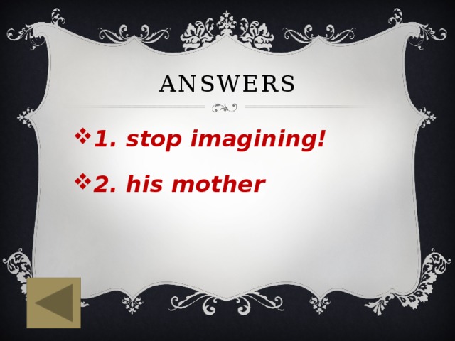Answers 1. stop imagining! 2. his mother 