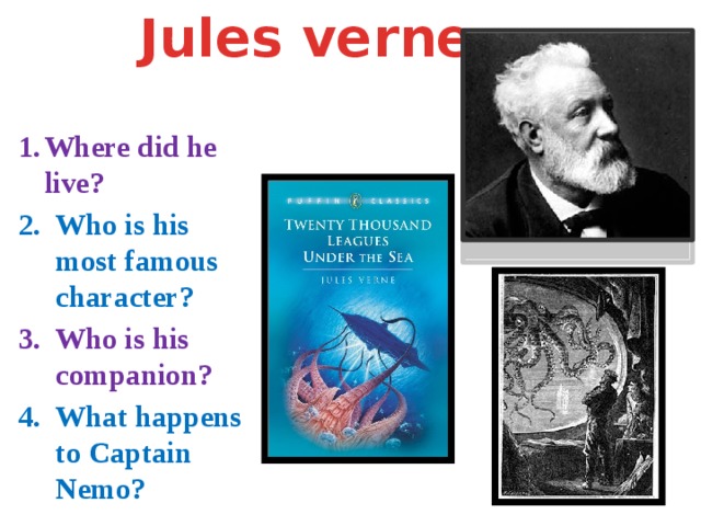 Jules verne Where did he live? Who is his most famous character? Who is his companion? What happens to Captain Nemo?