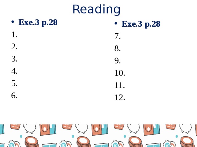 Reading Exe.3 p.28 1. 2. 3. 4. 5. 6. Exe.3 p.28 7. 8. 9. 10. 11. 12.