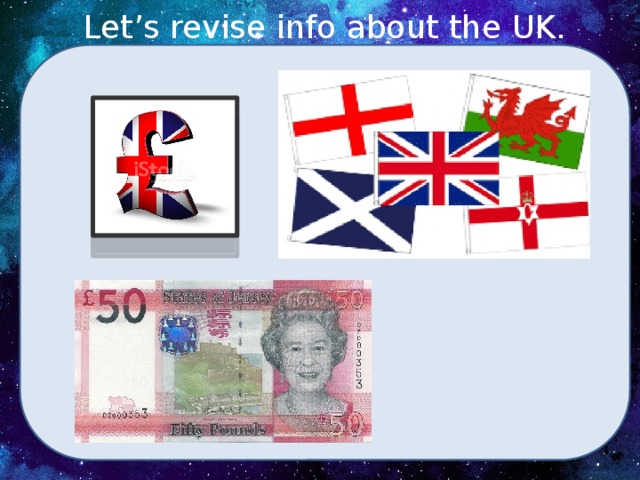 Let’s revise info about the UK.