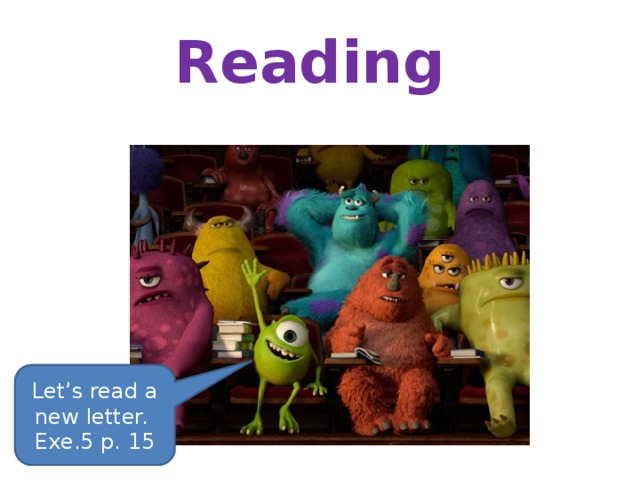 Reading Let’s read a new letter. Exe.5 p. 15