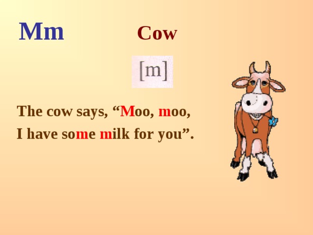 Mm Cow   The cow says, “ M oo, m oo, I have so m e m ilk for you”. 