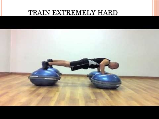 Train Extremely Hard 