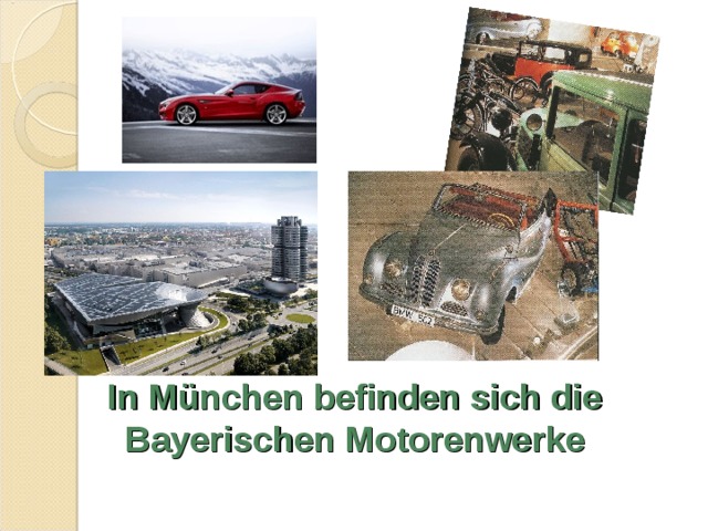 In München befinden sich die Bayerischen Motorenwerke 