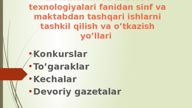 Informatika va axborot texnologiyalari fanidan sinf va maktabdan tashqari ishlarni tashkil qilish va o’tkazish yo’llari Konkurslar To’garaklar Kechalar Devoriy gazetalar  