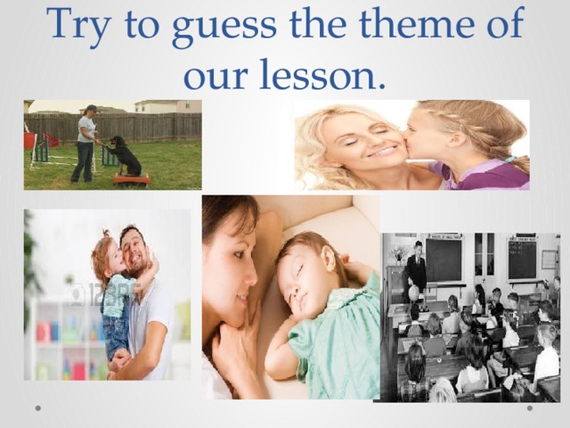 Try to guess the theme of our lesson. 