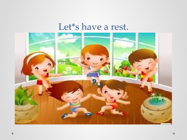 Let*s have a rest. 