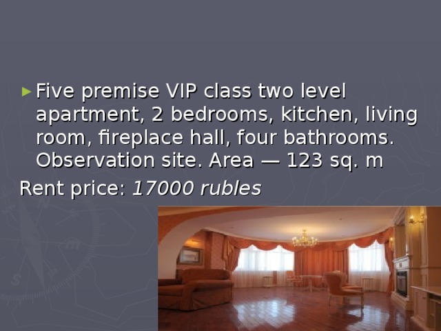 Five premise VIP class two level apartment, 2 bedrooms, kitchen, living room, fireplace hall, four bathrooms. Observation site. Area — 123 sq. m Rent price: 17000 rubles  