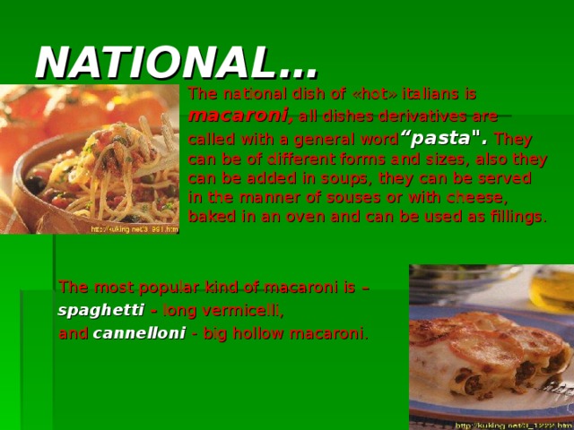 NATIONAL …  The national dish  of « hot » italians  is  macaroni ,  all  dishes derivatives are  called  with a general word “ pasta 