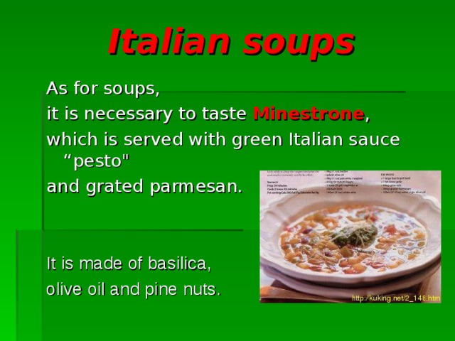 Italian soups As for soups, it is necessary to taste  Minestrone , which is served with green Italian sauce “ pesto 