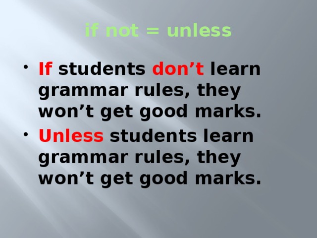 if not = unless If students don’t learn grammar rules, they won’t get good marks. Unless students learn grammar rules, they won’t get good marks.  