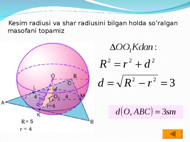  Kesim radiusi va shar radiusini bilgan holda so’ralgan masofani topamiz 
