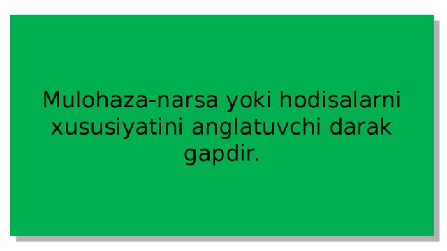 Mulohaza-narsa yoki hodisalarni xususiyatini anglatuvchi darak gapdir. 