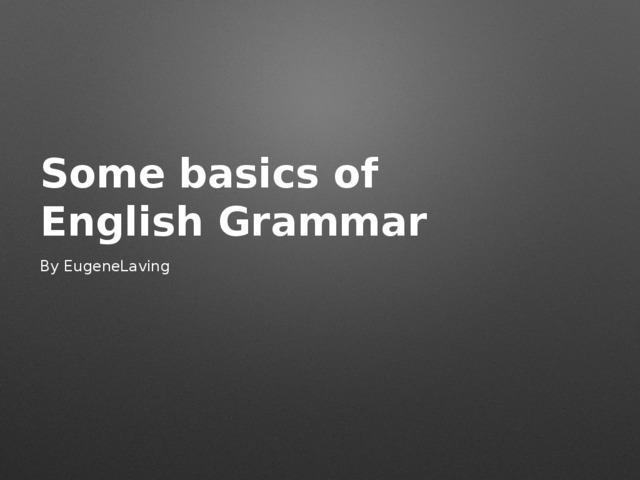 Some basics of  English Grammar By EugeneLaving 