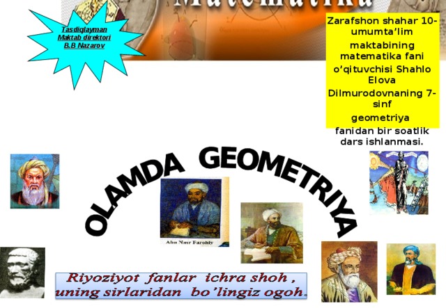                 Tasdiqlayman Maktab direktori B.B Nazarov  Zarafshon shahar 10-umumta’lim maktabining matematika fani o’qituvchisi Shahlo Elova Dilmurodovnaning 7-sinf geometriya fanidan bir soatlik dars ishlanmasi.    