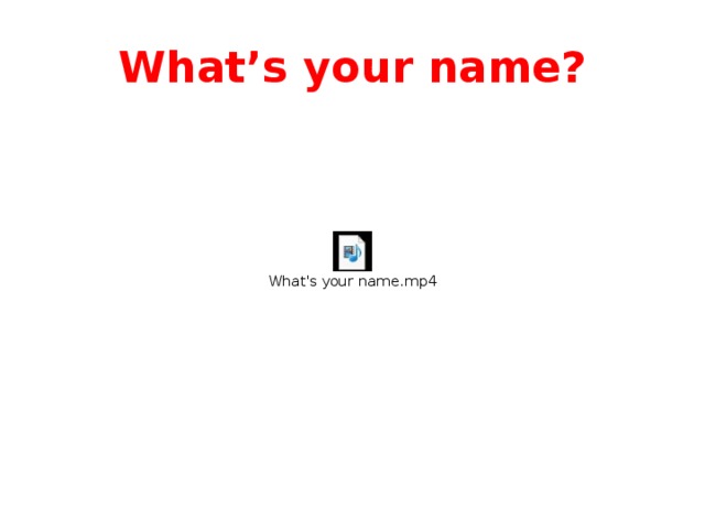 What’s your name? 