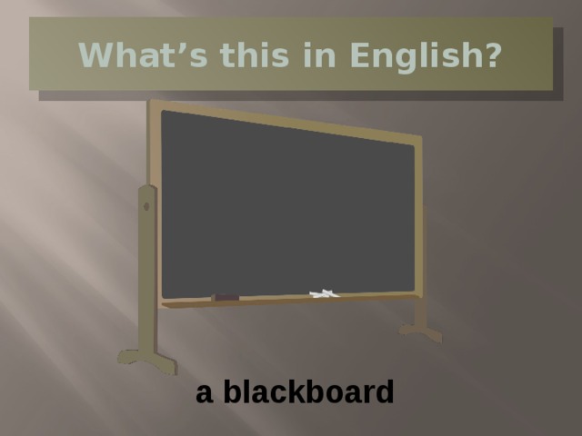 What’s this in English? a blackboard 