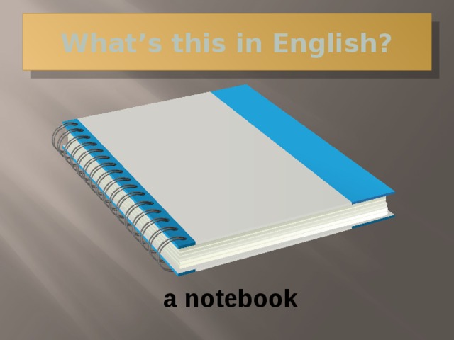 What’s this in English? a notebook 
