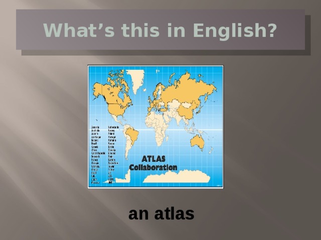 What’s this in English? an atlas 