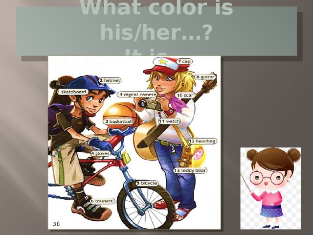 What color is his/her…?  It is…  