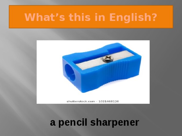 What’s this in English? a pencil sharpener 