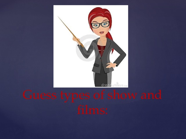 Guess types of show and films: 