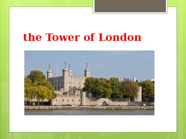 the Tower of London  