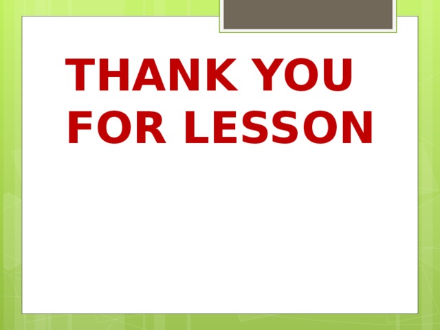 THANK YOU FOR LESSON 