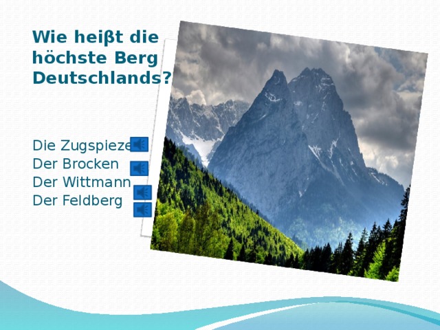Вставка рисунка Wie heiβt die höchste Berg Deutschlands?   Die Zugspieze Der Brocken Der Wittmann Der Feldberg 