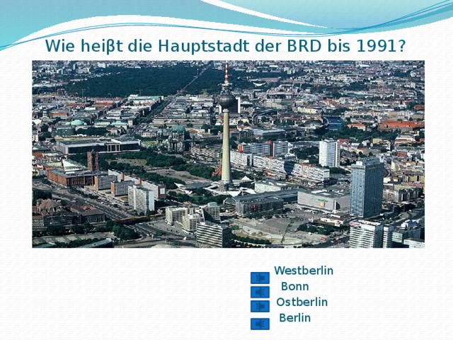 Wie heiβt die Hauptstadt der BRD bis 1991?    Westberlin Bonn  Ostberlin Berlin 