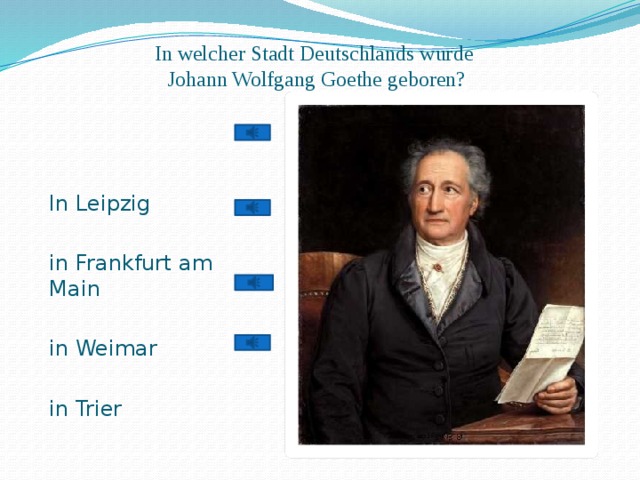 In welcher Stadt Deutschlands wurde  Johann Wolfgang Goethe geboren? In Leipzig in Frankfurt am Main in Weimar in Trier 