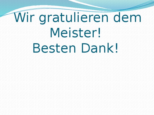 Wir gratulieren dem Meister!  Besten Dank! 
