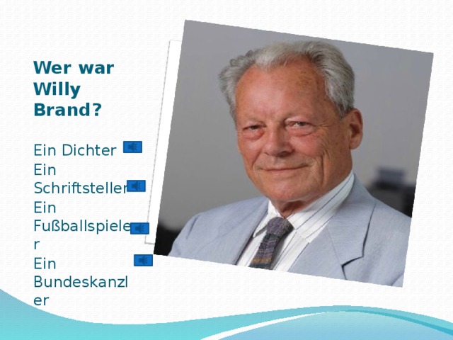 Вставка рисунка Wer war Willy Brand?   Ein Dichter Ein Schriftsteller Ein Fußballspieler Ein Bundeskanzler 