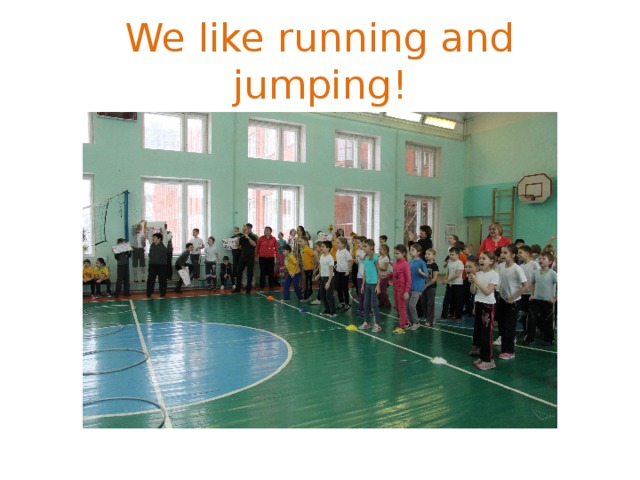 We like running and jumping! 