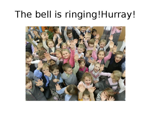 The bell is ringing!Hurray! 