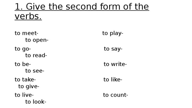 Фонетическое упражнение past simple. Give second form. 2. Give 3 forms of the verbs.